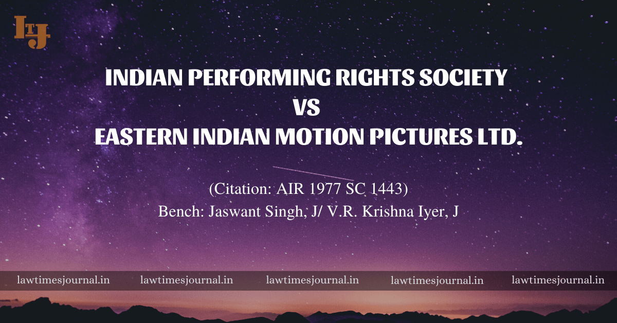 Indian Performing Rights Society vs. Eastern Indian Motion Pictures Ltd