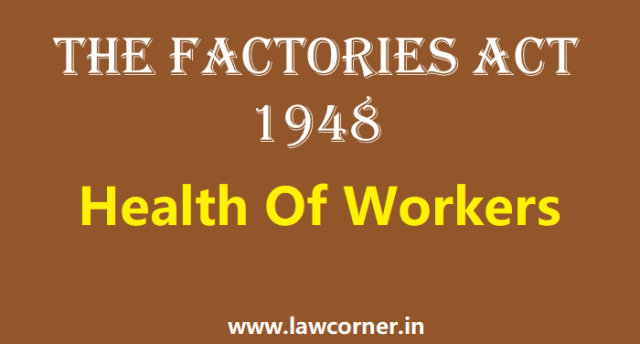 Health Of Workers Under Factories Act, 1948