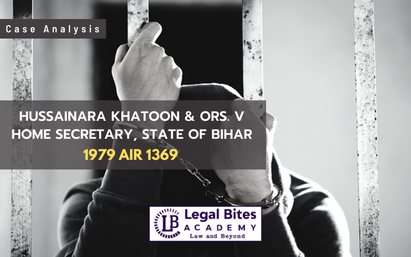 Case Analysis: Hussainara Khatoon & Ors. v Home Secretary, State of
