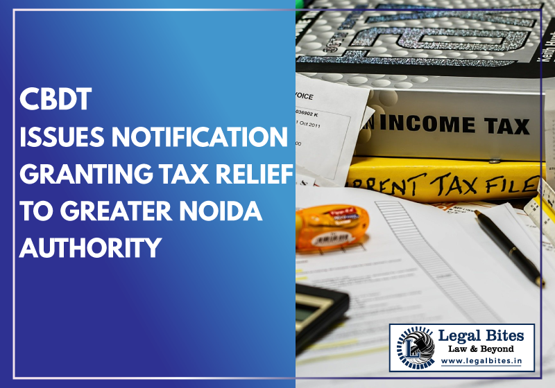 CBDT Issues Notification Granting Tax Relief to Greater Noida Authority