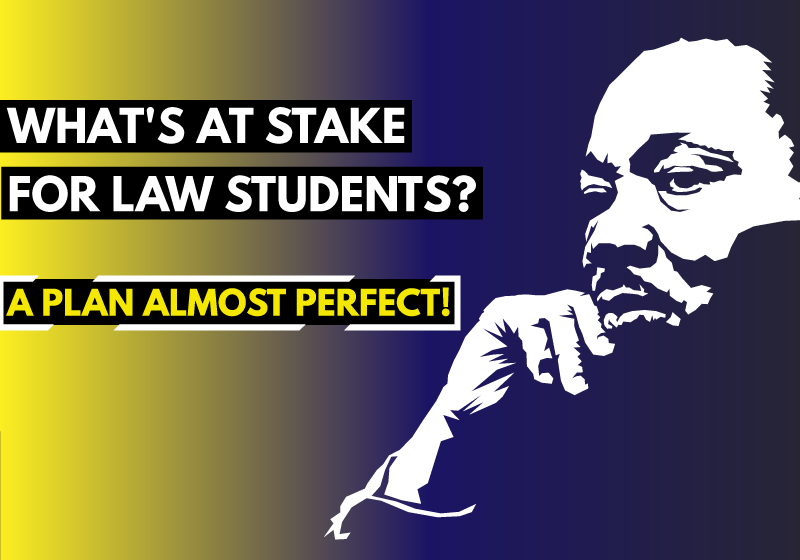 What's at stake for law students A plan almost Perfect!