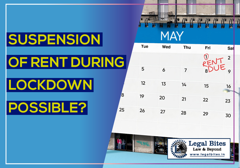 Whether lockdown entitles the tenants for suspension of rent during COVID 19: The lessor lessee relationship