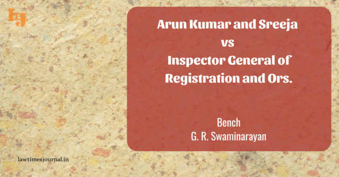Arunkumar and Sreeja vs. Inspector General of Registration and Ors. Arunkumar and Sreeja vs. Inspector General of Registration and Ors.