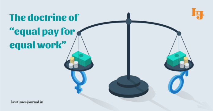 The doctrine of “equal pay for equal work” doctrine of “equal pay for equal work