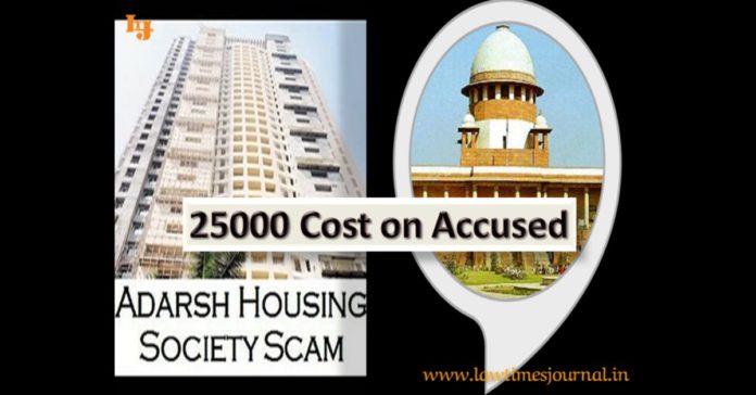 Repetitive Filing Of Applications Is Abuse Of Law: SC Imposes Costs Of Rs. 25,000 In Adarsh Scam Case Repetitive Filing Of Applications Is Abuse Of Law: SC Imposes Costs Of Rs. 25,000 In Adarsh Scam Case