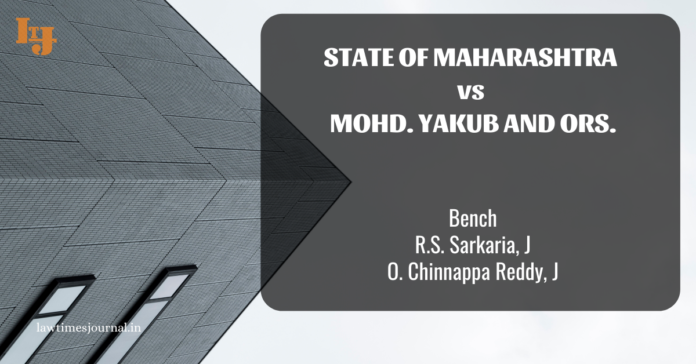 State of Maharashtra vs. Mohd. Yakub and ors State of Maharashtra vs. Mohd. Yakub and ors