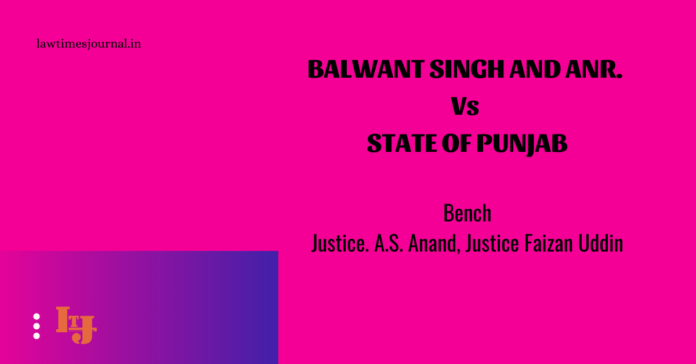Balwant Singh & anr. vs. State of Punjab Balwant Singh & anr. vs. State of Punjab