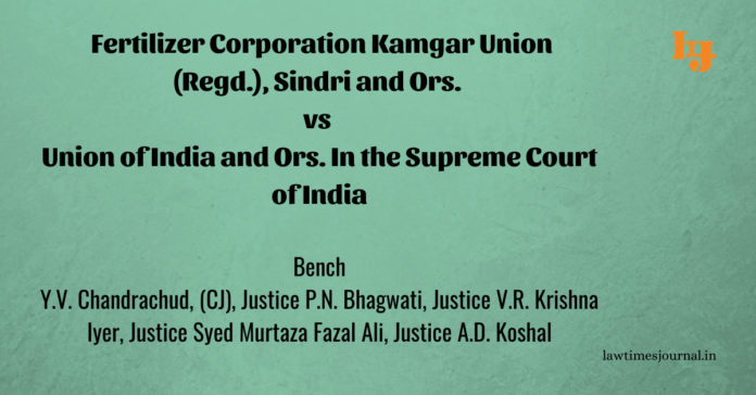 Fertilizer Corporation Kamgar Union (Regd.), Sindri & Ors. vs. Union of India & Ors. Fertilizer Corporation Kamgar Union (Regd.), Sindri & Ors. vs. Union of India & Ors.