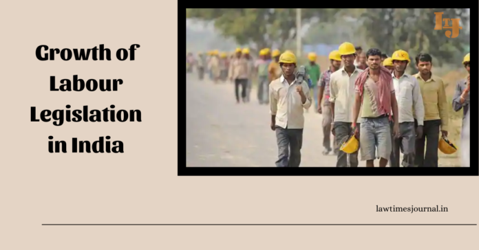 Growth of Labour Legislation in India Growth of Labour Legislation in India
