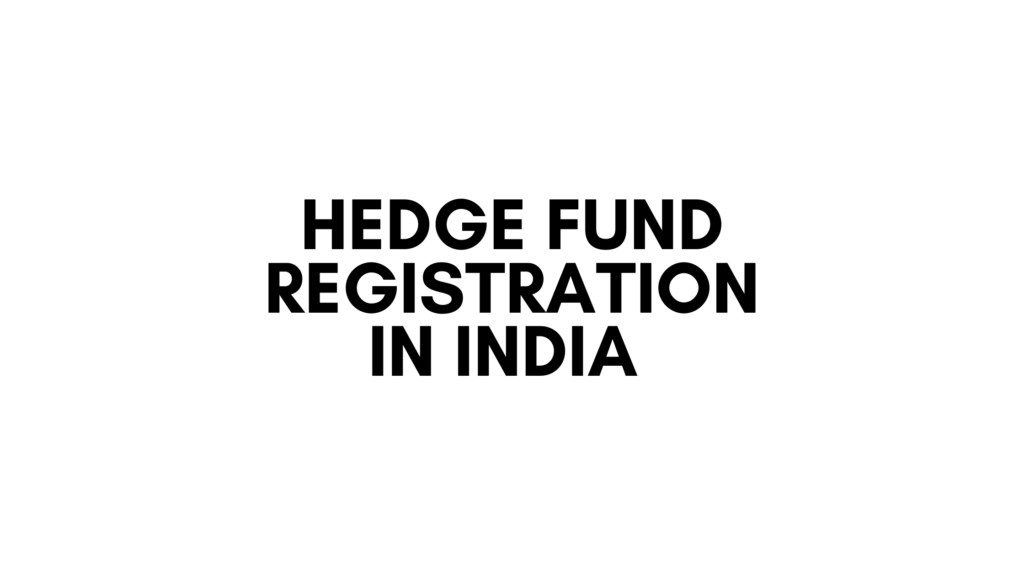 Hedge Fund Registration in India