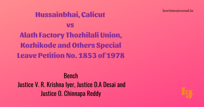 Hussainbhai, Calicut vs. Alath Factory Thozhilali Union, Kozhikode & ors. Hussainbhai, Calicut vs. Alath Factory Thozhilali Union, Kozhikode & ors.