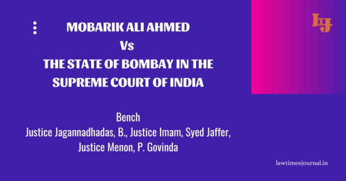 Mobarik Ali Ahmed vs. The State of Bombay Mobarik Ali Ahmed vs. The State of Bombay