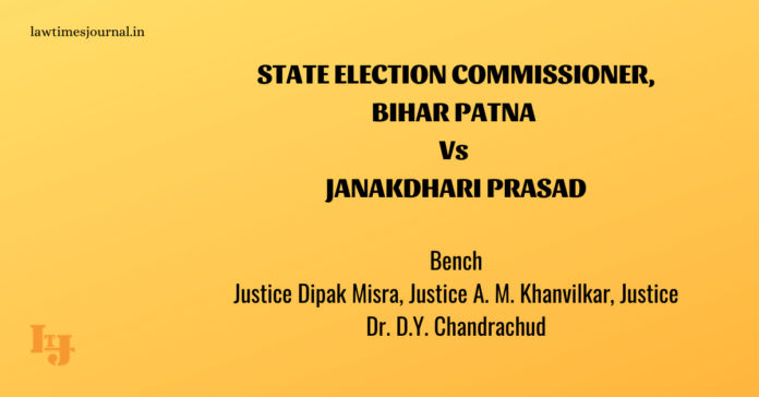State Election Commissioner, Bihar Patna vs. Janakdhari Prasad State Election Commissioner, Bihar Patna vs. Janakdhari Prasad