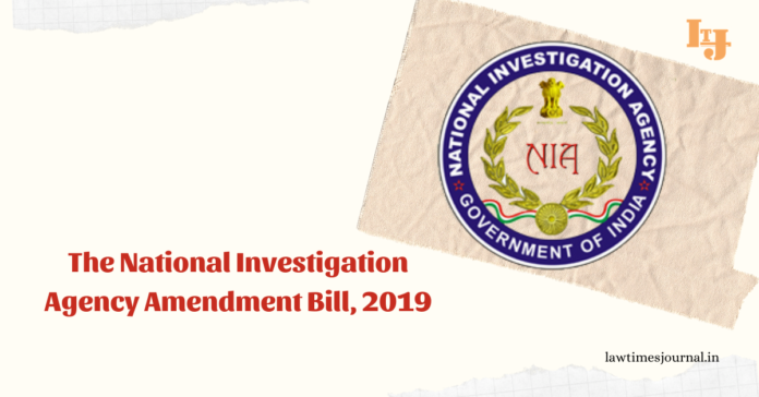 The National Investigation Agency (Amendment) Bill, 2019 The National Investigation Agency (Amendment) Bill, 2019
