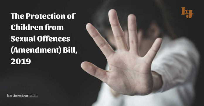 The Protection of Children from Sexual Offences (Amendment) Bill, 2019 The Protection of Children from Sexual Offences (Amendment) Bill, 2019