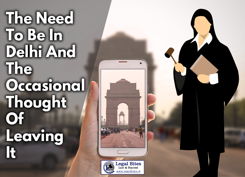 The Need To Be In Delhi And The Occasional Thought Of Leaving It