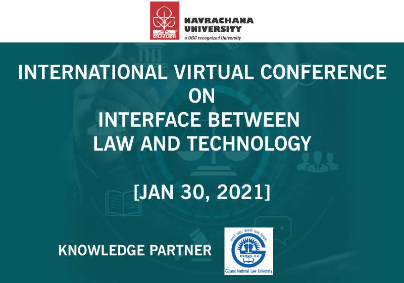 International Virtual Conference on ‘Interface between Law & Technology’ by Navrachana University, Gujarat [Jan 30, 2021]
