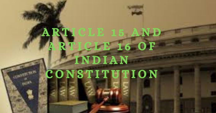 Article 15 and Article 16 of Indian Constitution Article 15 and Article 16 of Indian Constitution