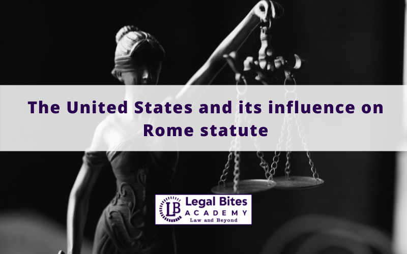 The United States and its influence on Rome statute 1 United States and its influence on Rome statute