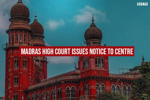 Madras High Court Issues Notice To Centre 500x333 
