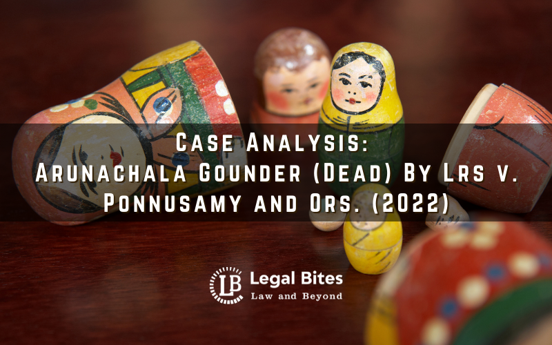 Case Analysis: Arunachala Gounder (Dead) By Lrs v. Ponnusamy and Ors. (2022) 1 Case Analysis: Arunachala Gounder (Dead) By Lrs v. Ponnusamy