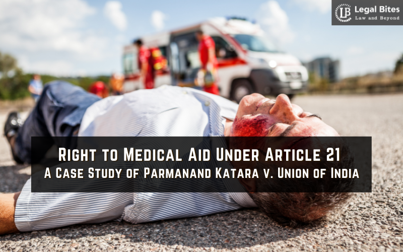 Right to Medical Aid Under Article 21 – A Case Study of Parmanand Katara v. Union of India 1 Right to Medical Aid Under Article 21