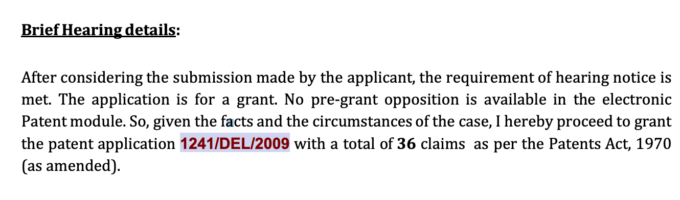 Image of text from the order stating "After considering the submission made by the applicant, the requirement of hearing notice is
met. The application is for a grant. No pre-grant opposition is available in the electronic
Patent module. So, given the facts and the circumstances of the case, I hereby proceed to grant
the patent application 1241/DEL/2009 with a total of 36 claims as per the Patents Act, 1970
(as amended)."